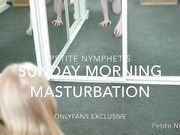 PETITE NYMPHET – Sunday Morning Masturbation